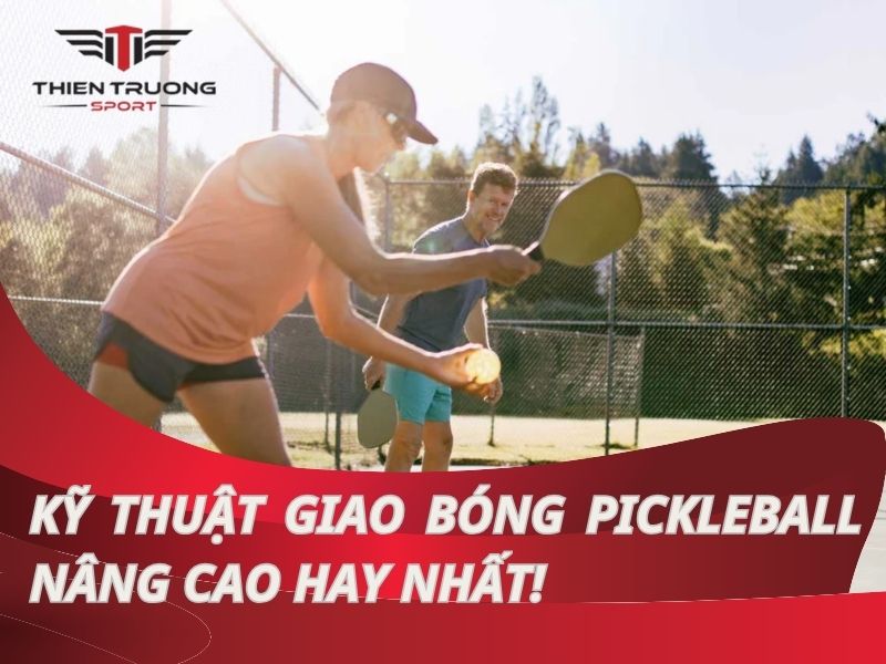 Bật mí kỹ thuật giao bóng pickleball nâng cao hay nhất!