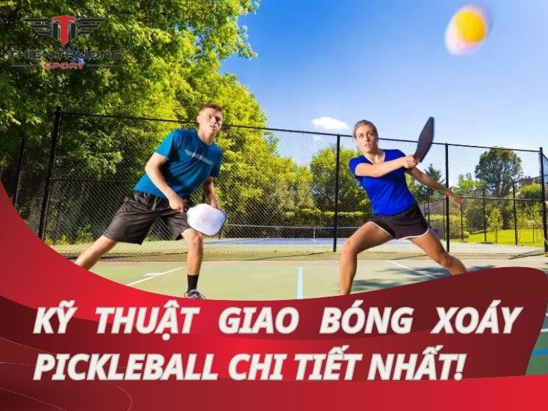 Hướng dẫn kỹ thuật giao bóng xoáy pickleball chi tiết nhất!