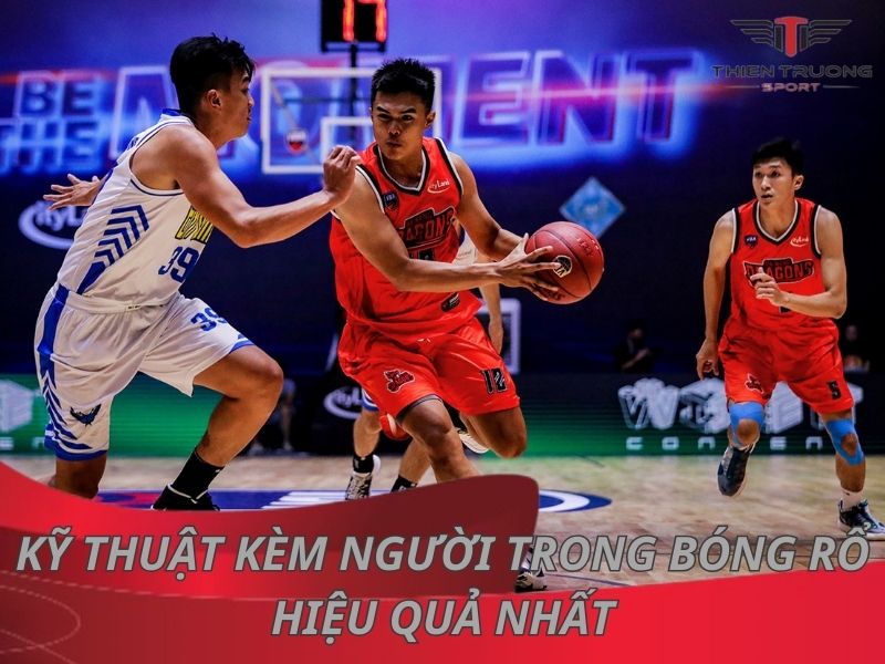 Hướng dẫn 4 kỹ thuật kèm người trong bóng rổ hiệu quả nhất