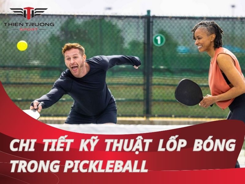 Hướng dẫn chi tiết kỹ thuật lốp bóng trong Pickleball