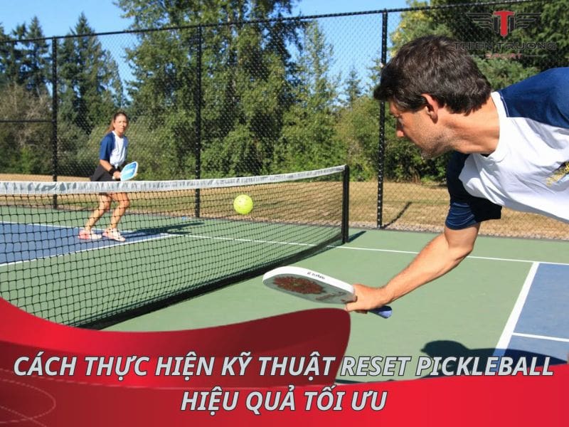 Cách thực hiện kỹ thuật Reset Pickleball hiệu quả tối ưu