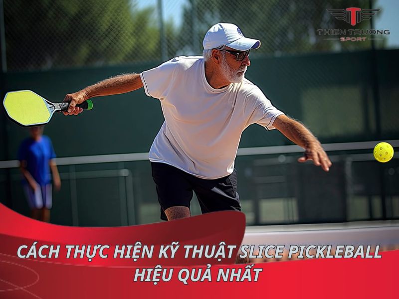 Cách thực hiện kỹ thuật slice pickleball hiệu quả nhất 