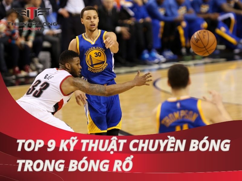 Top 9 kỹ thuật chuyền bóng trong bóng rổ siêu chuẩn