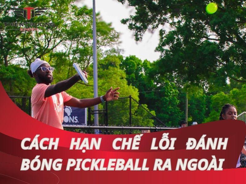 Hướng dẫn cách khắc phục lỗi đánh bóng pickleball ra ngoài