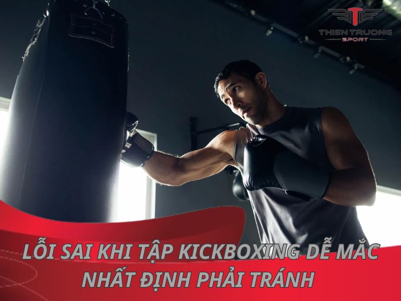 10 lỗi sai khi tập Kickboxing mà người mới dễ mắc phải