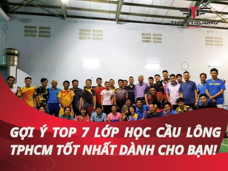 Gợi ý 7 lớp học cầu lông TPHCM tốt nhất dành cho bạn!