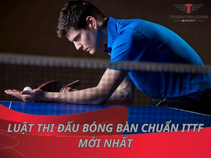 Luật thi đấu bóng bàn chuẩn ITTF mới nhất 2024