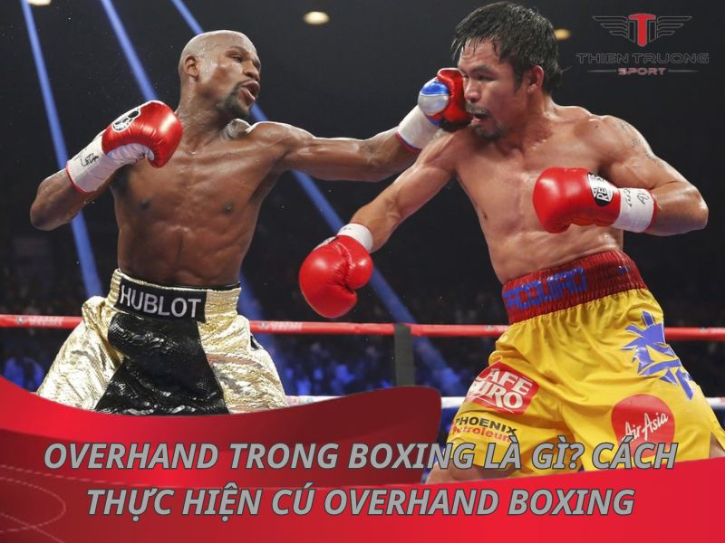 Overhand trong boxing là gì? Cách thực hiện cú Overhand boxing