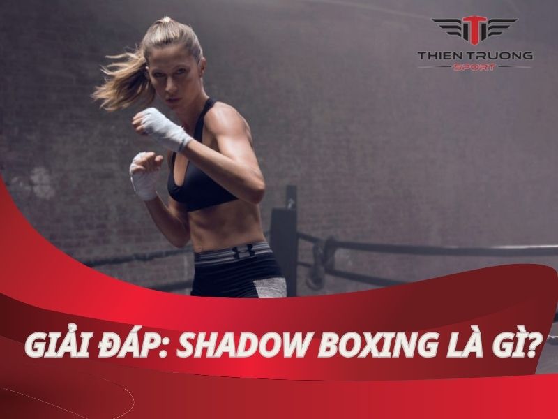 Shadow Boxing là gì? Hướng dẫn tập luyện đúng chuẩn