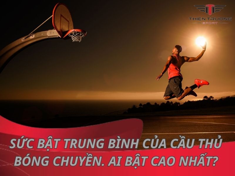 Sức bật trung bình của cầu thủ bóng chuyền. Ai bật cao nhất?