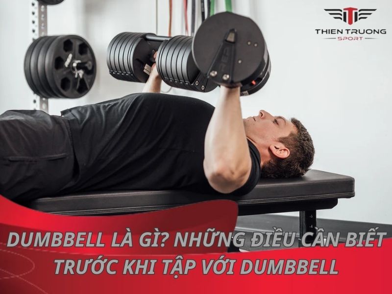 Dumbbell là gì? Những điều cần biết trước khi tập với Dumbbell