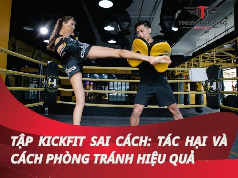 Tập kickfit sai cách: Tác hại và cách phòng tránh hiệu quả