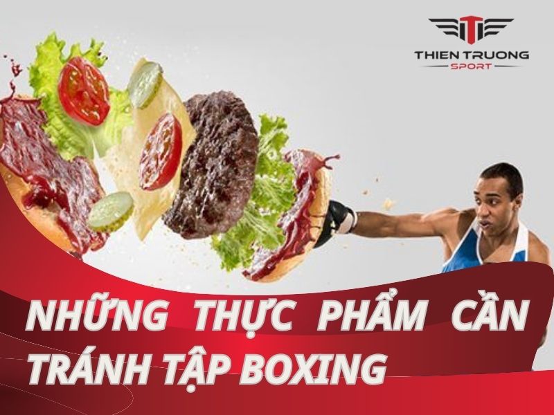 Những thực phẩm cần tránh khi tập boxing