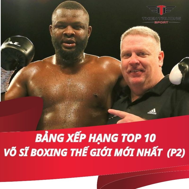 Bảng xếp hạng Top 10 võ sĩ boxing thế giới mới nhất (P2)