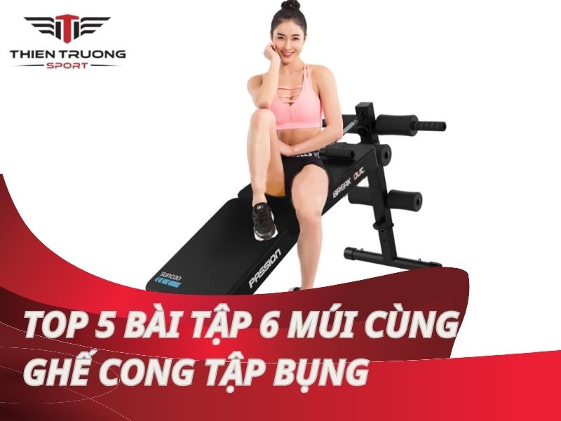 Top 5 bài tập 6 múi cùng ghế cong: Sở hữu cơ bụng ngất ngây