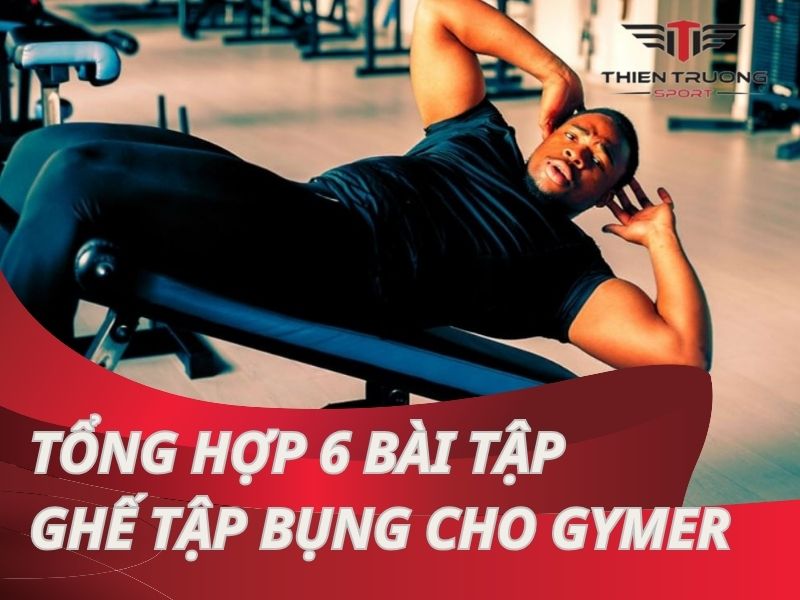 Tổng hợp 6 bài tập ghế tập bụng cho gymer lột xác vóc dáng vàng