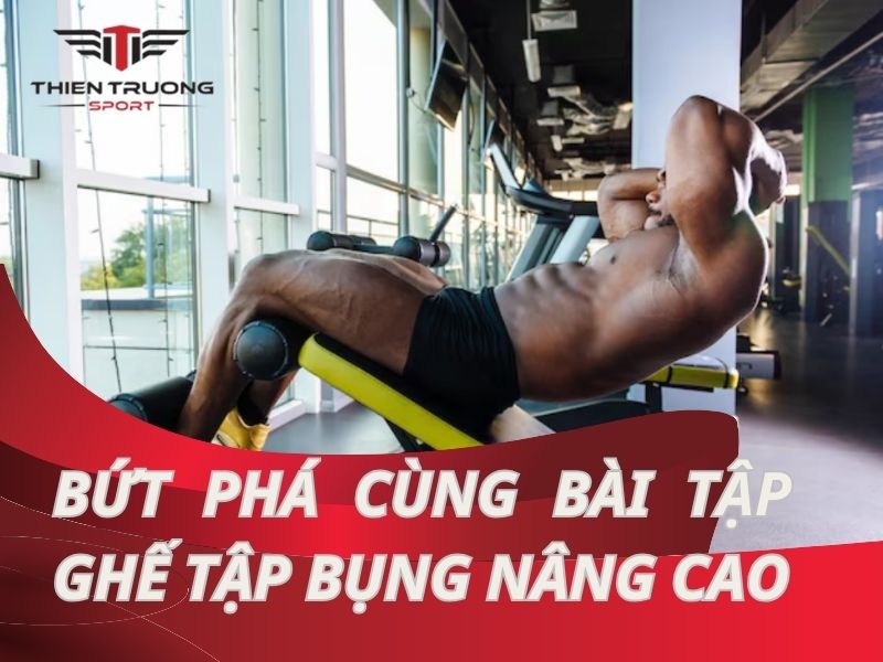 Bứt phá thử thách với bài tập ghế tập bụng nâng cao cực thú vị!