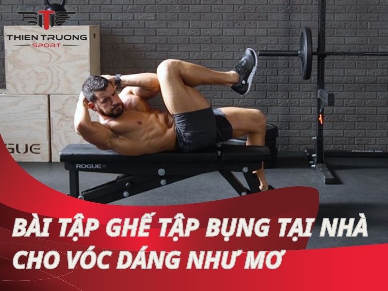 Bài tập ghế tập bụng tại nhà - chìa khóa cho vóc dáng mơ ước