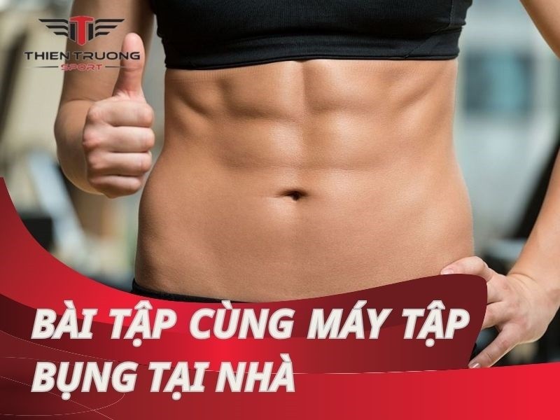 Tổng hợp các bài tập cùng máy tập bụng tại nhà