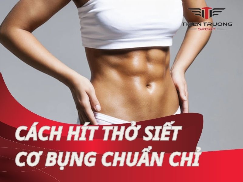 Cách hít thở siết cơ bụng chuẩn chỉ, gấp 3 hiệu quả tập luyện!