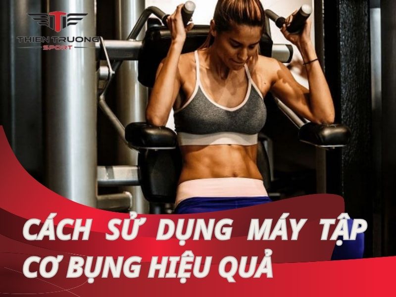 Hướng dẫn sử dụng máy tập cơ bụng đúng cách