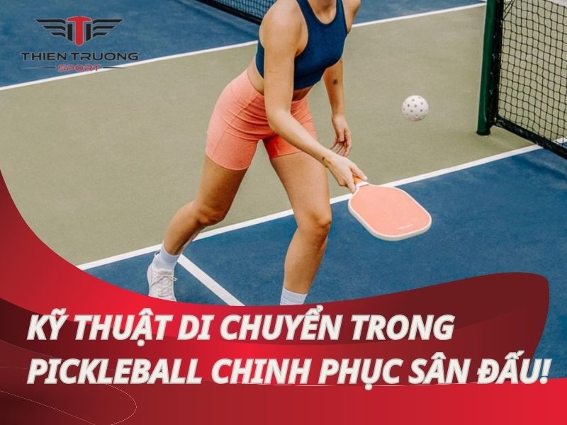 Kỹ thuật di chuyển trong pickleball giúp chinh phục sân đấu!