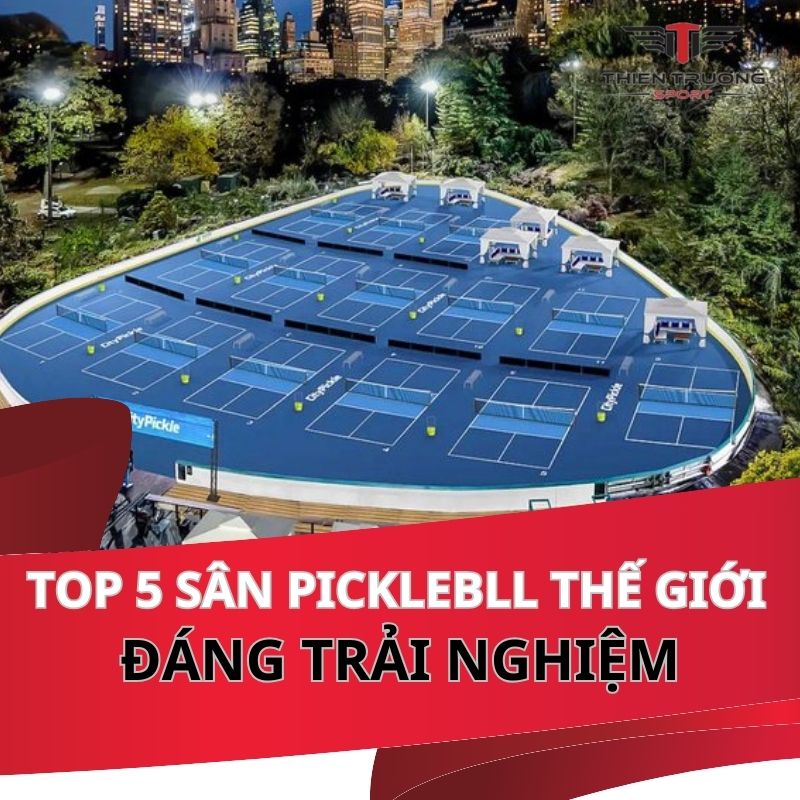 Top 5 sân Pickleball đáng trải nghiệm nhất trên thế giới