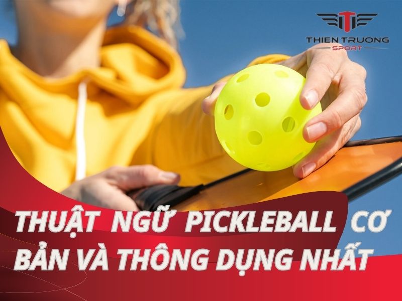 Thuật ngữ pickleball: Nền tảng vững chắc, niềm vui trọn vẹn