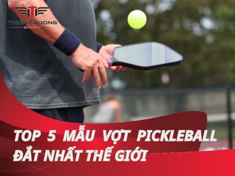 Top 5 mẫu vợt pickleball đắt nhất thế giới