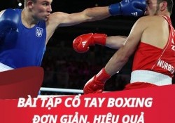 Top 7 bài tập cổ tay boxing đơn giản, dễ thực hiện