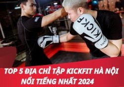 Top 5 địa chỉ tập kickfit Hà Nội uy tín, chất lượng 2024