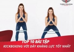 Top 10 bài tập kickboxing với dây kháng lực tốt nhất