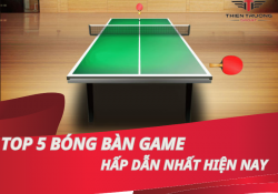 Top 5 bóng bàn game hấp dẫn nhất hiện nay