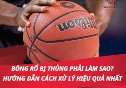 Bóng rổ bị thủng phải làm sao? Hướng dẫn cách xử lý hiệu quả nhất