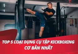 Top 5 loại dụng cụ tập kickboxing cơ bản nhất