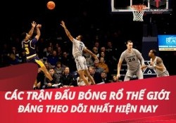 Các giải bóng rổ thế giới đáng theo dõi nhất hiện nay