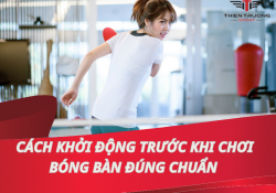 Cách khởi động trước khi chơi bóng bàn đúng chuẩn