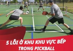 5 lỗi ở khu vực bếp trong Pickleball phổ biến nhất