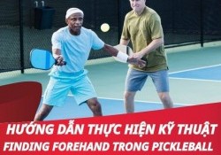 Hướng dẫn thực hiện kỹ thuật Finding Forehand  trong Pickleball