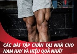 Các bài tập chân tại nhà cho nam dễ áp dụng và hiệu quả nhất !