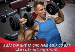 5 bài tập ghế tạ cho nam giúp cơ bắp săn chắc hiệu quả nhất 