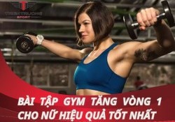 16 bài tập tăng vòng 1 cho nữ hiệu quả tốt nhất từ HLV Gym !