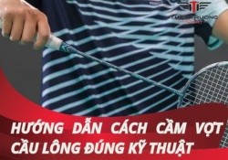 Hướng dẫn cách cầm vợt cầu lông đúng kỹ thuật cho người mới