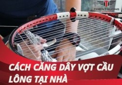 Hướng dẫn cách căng dây vợt cầu lông tại nhà trong 7 bước!