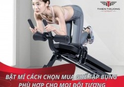 Bật mí cách chọn mua ghế tập bụng phù hợp cho mọi đối tượng