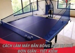 Cách làm máy bắn bóng bàn tự chế đơn giản - tiết kiệm