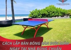 [TỰ HỌC] Cách lắp bàn bóng bàn đơn giản ngay tại nhà đúng chuẩn!