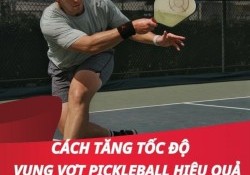 Hướng dẫn cách tăng tốc độ vung vợt pickleball hiệu quả