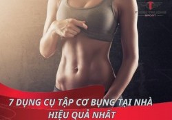 Tổng hợp 7 dụng cụ tập cơ bụng tại nhà hiệu quả nhất