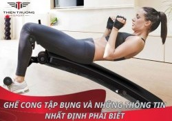 Ghế cong tập bụng và những thông tin nhất định phải biết